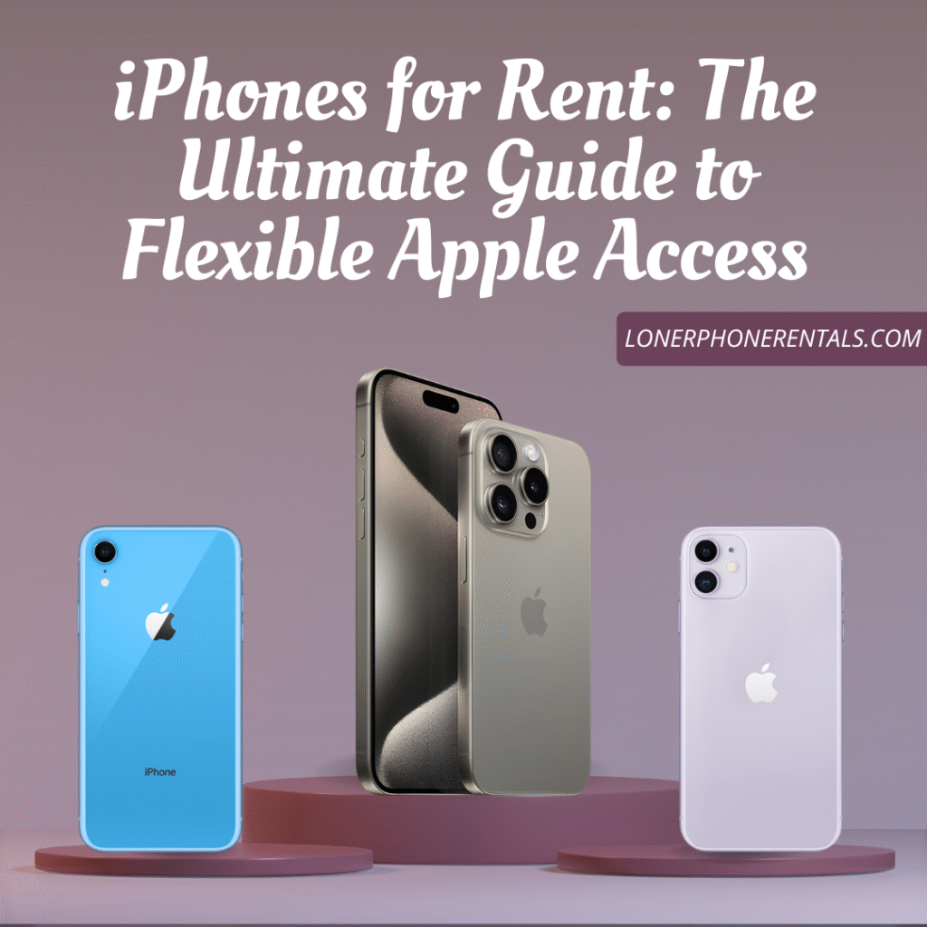 iPhones for Rent: The Ultimate Guide to Flexible Apple Access 1 iphones for rent