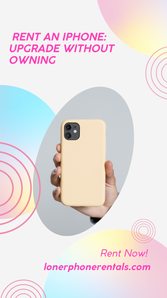 Unlock Freedom: Why You Should Rent an iPhone Today 1 rent an iphone